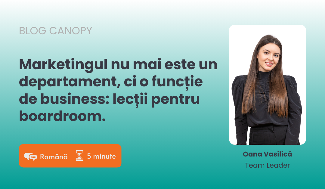 Marketingul nu mai este un departament, ci o funcție de business: lecții pentru boardroom