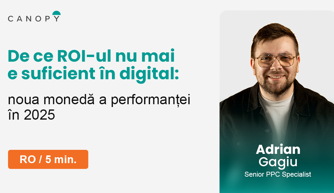 De ce ROI-ul nu mai e suficient în digital: noua monedă a performanței în 2025
